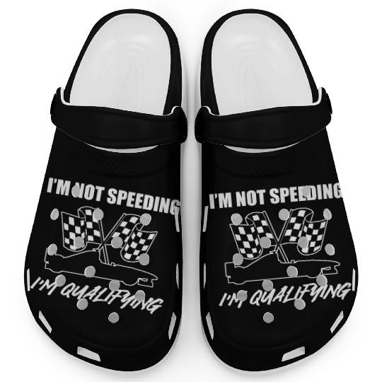 I'm Not Speeding I'm Qualifying Race Car Driver Clogs