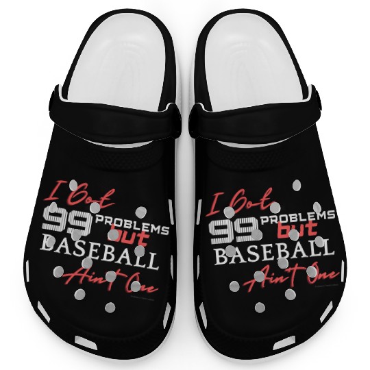 99 Problems But Baseball Ain't One Clogs