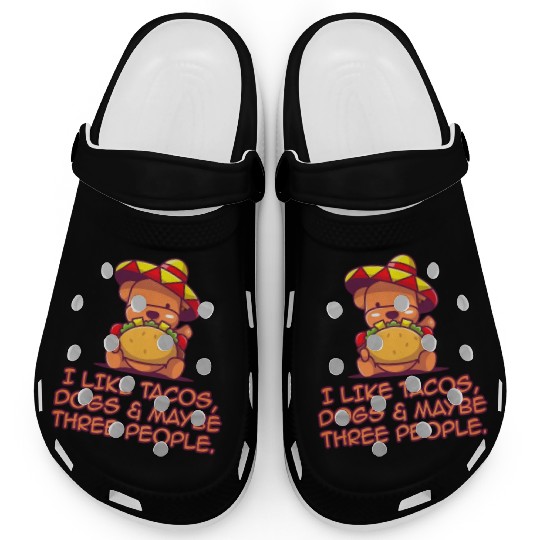 I Like Tacos, Dogs & Maybe Three People. Clogs