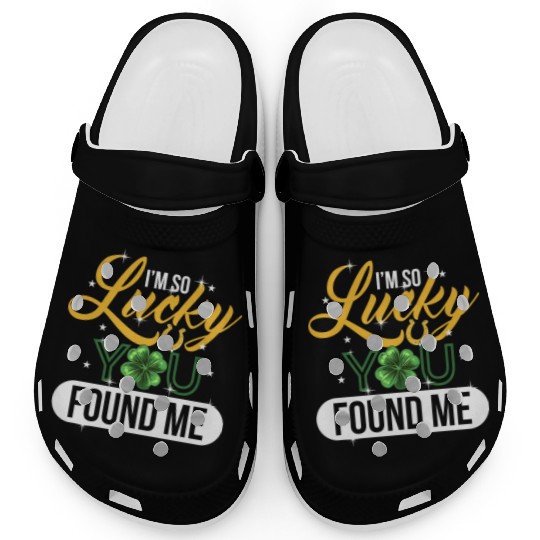 I m So Lucky You Found Me Lucky Clover Design Clogs