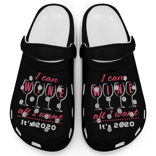 I Can Wine All I Want It's 2020 Day Drinking Drink Clogs