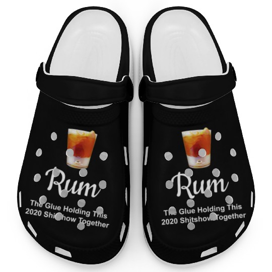 Rum Wine Glue Holding This 2020 Shitshow Together Clogs