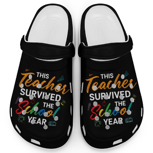 This Teacher Survived The School Year Last Day Clogs
