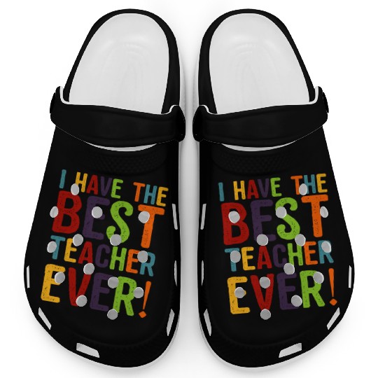 I Have The Best Teacher Ever Clogs