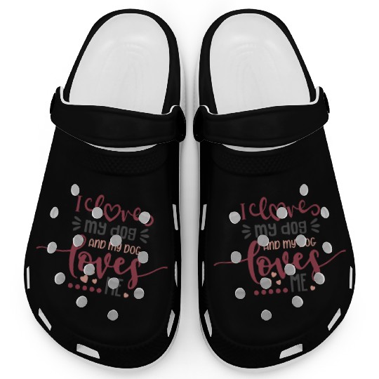 I Love My Dog And My Dog Loves Me Clogs