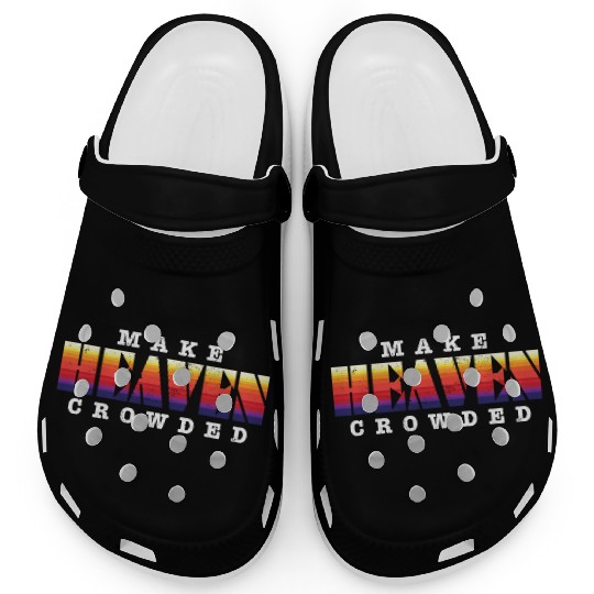 Make Heaven Crowded Jesus Christ Believer Clogs