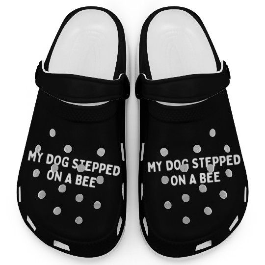 My Dog Stepped On A Bee Viral Quote Cringe Clogs