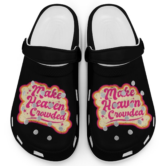 Make Heaven Crowded Bible Scripture Jesus Clogs