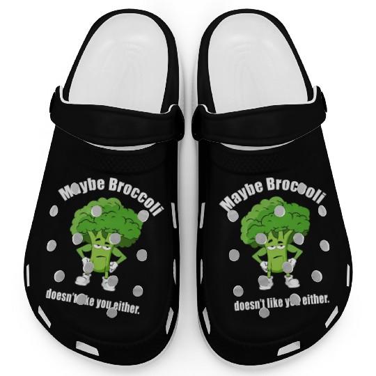 Maybe Broccoli Doesn t Like You Either Clogs