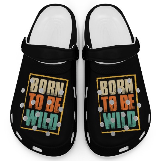 born to be wild; nature; wilderness; outdoors Clogs