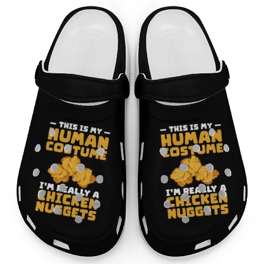 This Is My Human Costume I'm A Chicken Nuggets Clogs