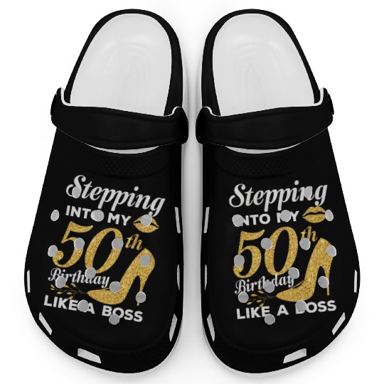 Stepping Into My 50th Birthday Like A Boss Clogs