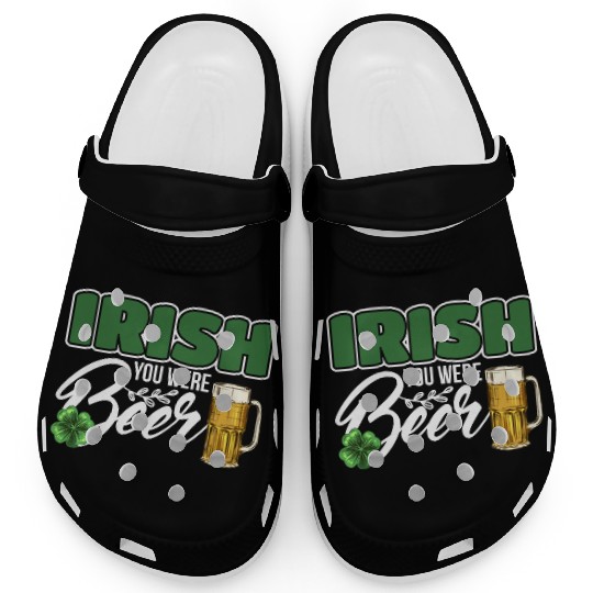Irish You Were Beer Design For Beer Lover Clogs