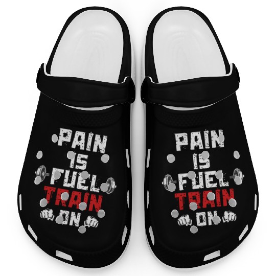 Pain Is Fuel Train On Motivation Gym Weight Clogs