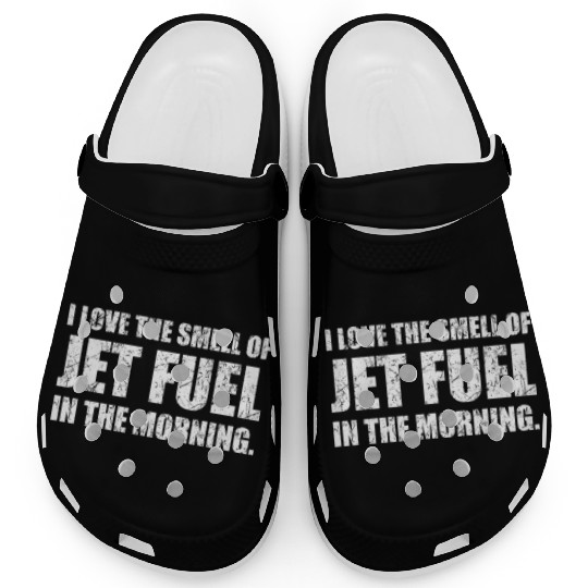 I Love The Smell Of Jet Fuel In The Morning Funny Clogs