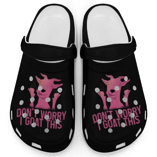 Don't Worry I Goat This 4 Clogs