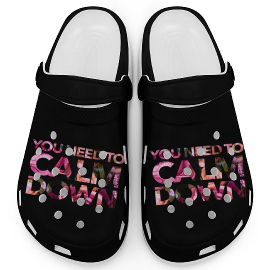 You Need To Calm Down Clogs