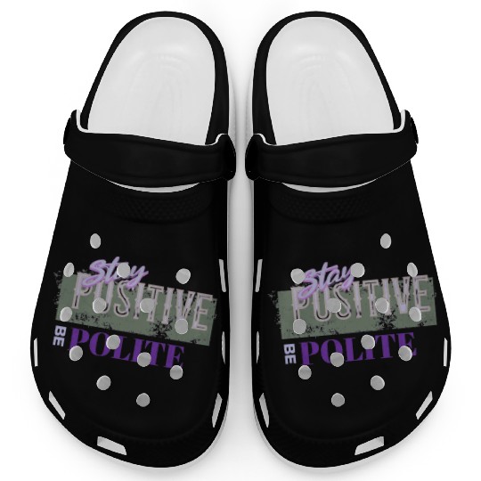 Stay Positive Be Polite Clogs