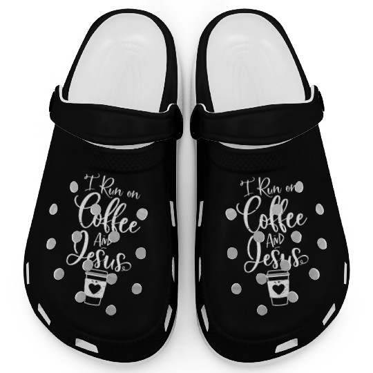 I Run On Coffee And Jesus Christian Coffee Clogs