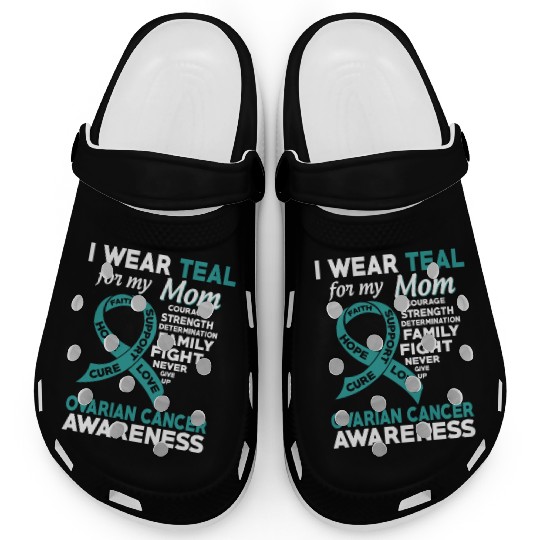 I Wear Teal For My Mom Ovarian Cancer Awareness Clogs