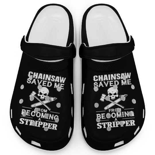 Chainsaw Save Me From Becoming A Stripper Clogs