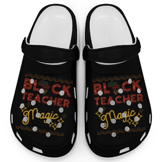 Black Teacher Magic Black History Melanin Clogs