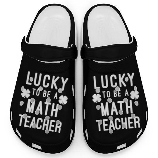 Lucky To Be A Math Teacher Saint Paddys St Clogs