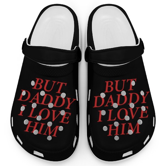 But Daddy I Love Him Clogs