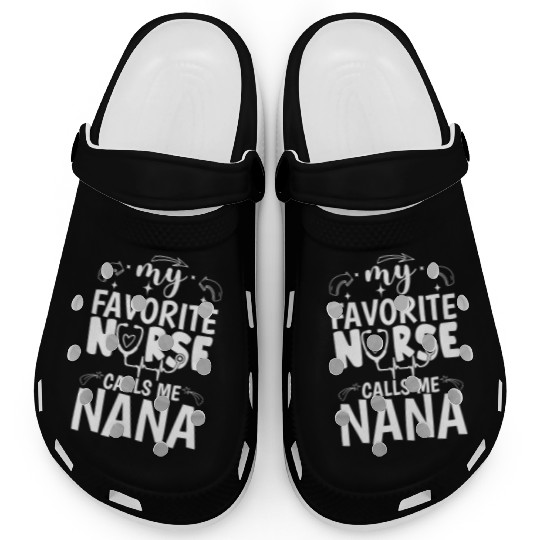 My Favorite Nurse Calls Me Nana Funny Nurse Mother Clogs