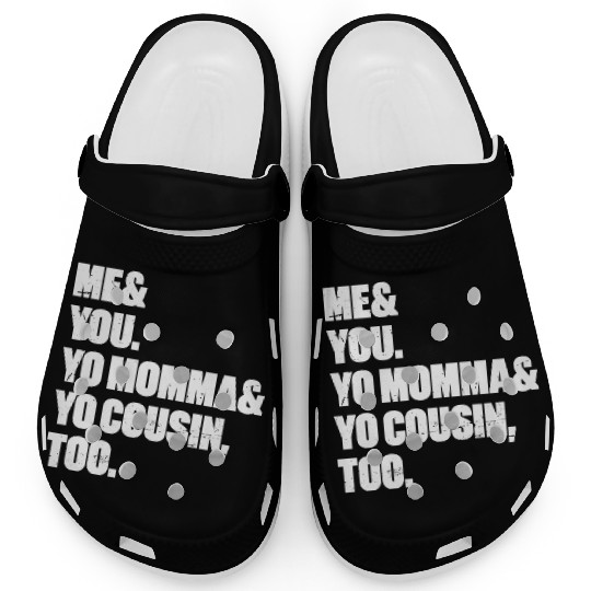 Me You Yo Momma Yo Cousin Too (White) Clogs