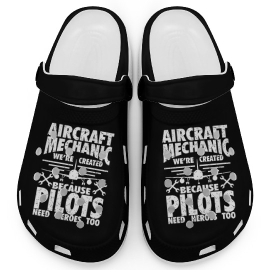 AIRCRAFT MECHANIC BECAUSE PILOTS NEED HEROES Clogs