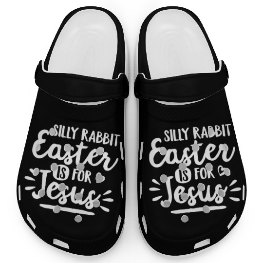 Silly Rabbit Easter Is For Jesus Easter Bunny Ears Clogs
