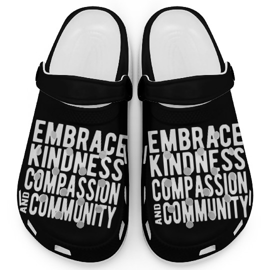Embrace Kindness Compassion Community Clogs