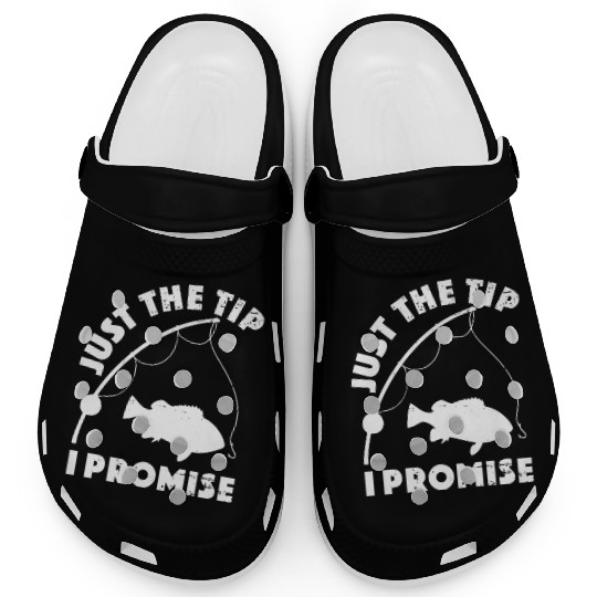 Just The Tip I Promise Fishing Funny Outfit Clogs
