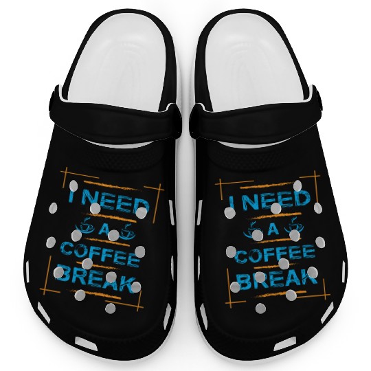 I Need A Coffee Break Typography Clogs Design