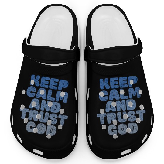 Keep Calm And Trust God Clogs