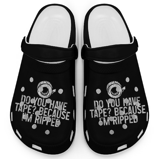 Do You Have Tape Because I'm Ripped 3 Clogs