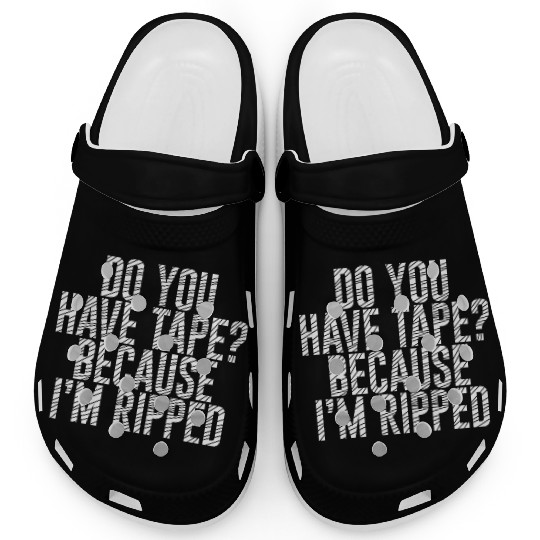 Do You Have Tape Because I'm Ripped Clogs