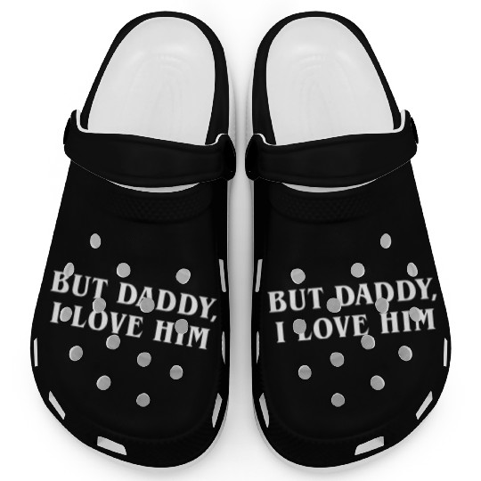 But Daddy I Love Him Clogs