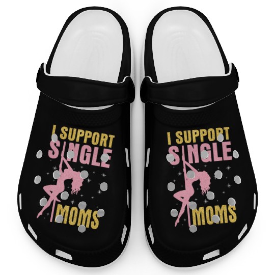 Dancing I Support Single Moms Happy To Me You Clogs