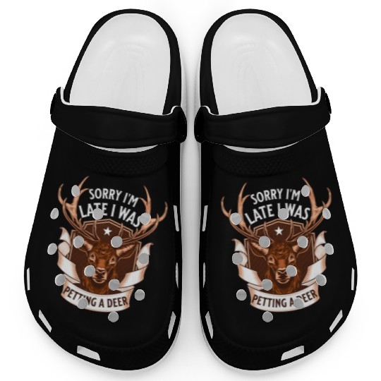 Sorry I'm Late I was petting a Deer Funny Camper Clogs