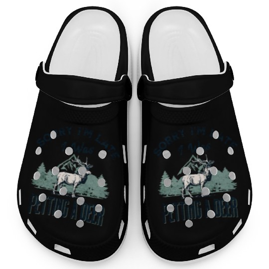 Sorry I'm Late I was petting a Deer Funny Camper Clogs