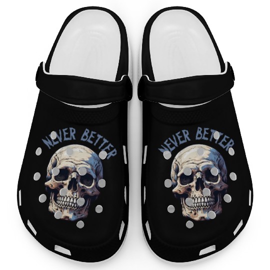 Never Better Skeleton Funny Halloween Skull Clogs