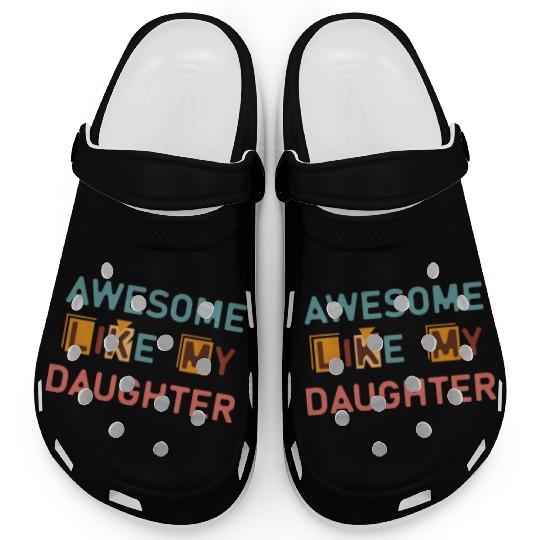 Awesome like my daughter Clogs