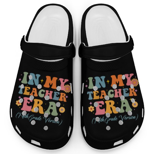In My Teacher Era 5th Grade Version 5th Grade Clogs
