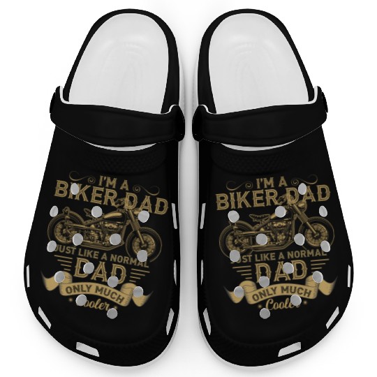 I m A Biker Dad Just Like A Normal Dad Only Much Clogs