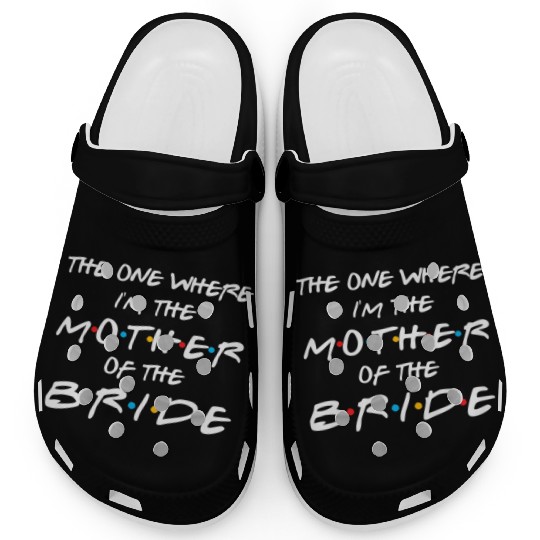 The One Where I'M The Mother Of The Bride Bridal Clogs