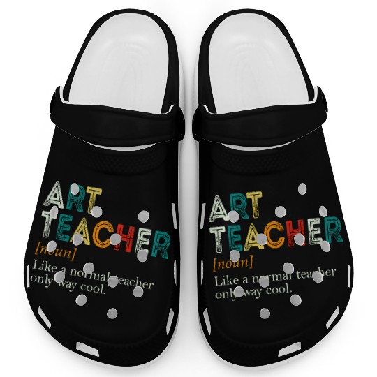 Art Teacher Like A Normal Teacher Only Way Cool Clogs
