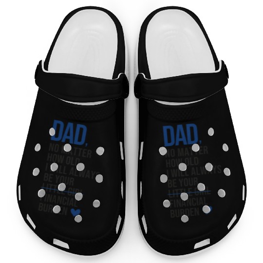 Dad I Will Always Be Your Financial Burden Clogs