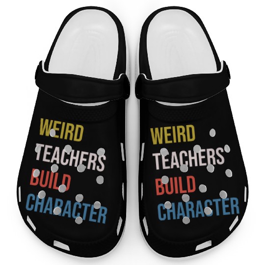 Weird Teachers Build Character Clogs